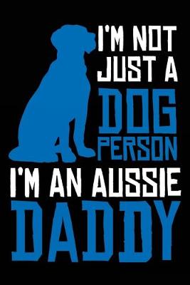 Book cover for I'm Not Just a Dog Person I'm an Aussie Daddy