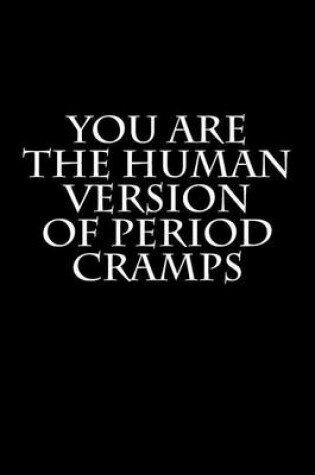 Cover of You Are the Human Version of Period Cramps