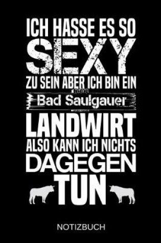 Cover of Ich hasse es so sexy zu sein aber ich bin ein Bad Saulgauer Landwirt also kann ich nichts dagegen tun