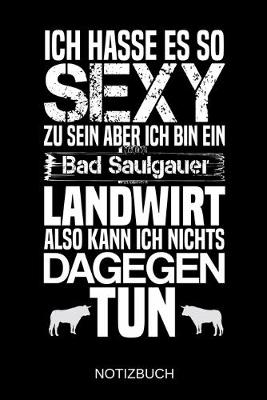 Book cover for Ich hasse es so sexy zu sein aber ich bin ein Bad Saulgauer Landwirt also kann ich nichts dagegen tun