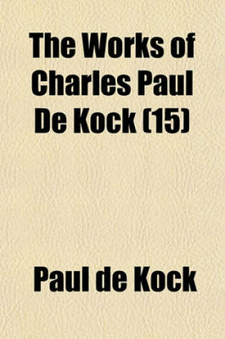 Cover of The Works of Charles Paul de Kock (Volume 15)