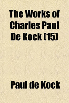 Book cover for The Works of Charles Paul de Kock (Volume 15)