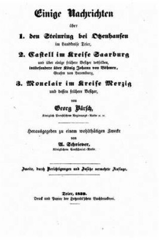 Cover of Einige Nachrichten ueber 1. Den Steinring bei Otzenhausen im Landkreise Trier, 2. Castell im Kreise Saarburg und uber Besitzer desselben, insbesondere uber Koenig Johann von Boehmen