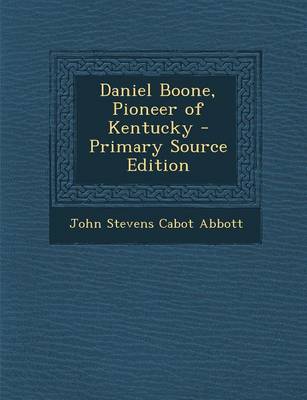 Book cover for Daniel Boone, Pioneer of Kentucky - Primary Source Edition
