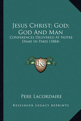 Book cover for Jesus Christ; God; God and Man Jesus Christ; God; God and Man