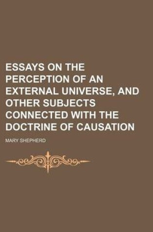 Cover of Essays on the Perception of an External Universe, and Other Subjects Connected with the Doctrine of Causation