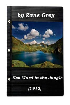 Book cover for Ken Ward in the Jungle by Zane Grey (1912) (Original Version)