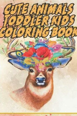 Cover of Cute Animals Toddler Kids Coloring Book