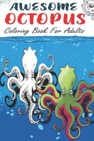 Cover of Awesome Octopus Coloring Book For Adults