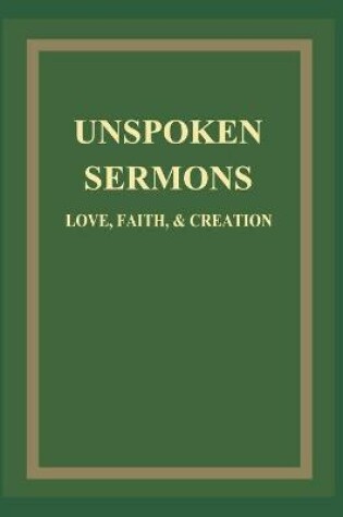 Cover of UNSPOKEN SERMONS LOVE, FAITH, & CREATION Vol 1,2,3 Completed