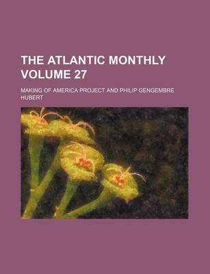 Book cover for The Atlantic Monthly Volume 27