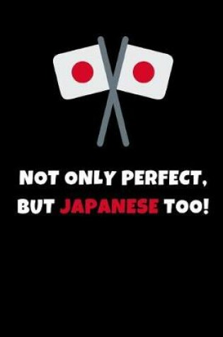 Cover of Not Only Perfect But Japanese Too!