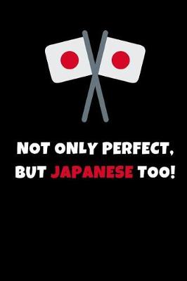 Book cover for Not Only Perfect But Japanese Too!