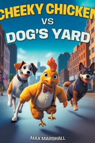 Cover of Cheeky Chicken vs Dog's Yard