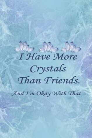 Cover of I Have More Crystals Than Friends. And I'm Okay With That