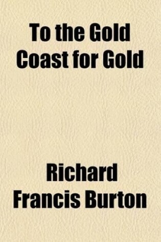 Cover of To the Gold Coast for Gold (Volume 2); A Personal Narrative