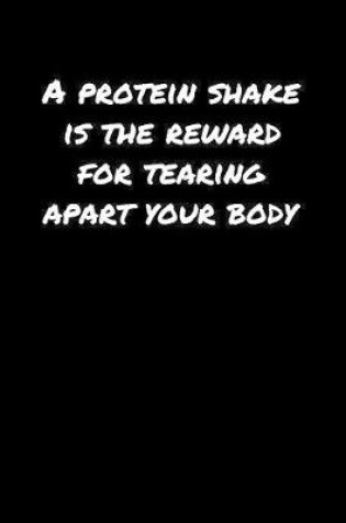 Cover of A Protein Shake Is The Reward For Tearing Apart Your Body