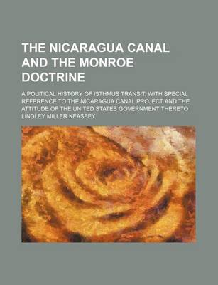 Book cover for The Nicaragua Canal and the Monroe Doctrine; A Political History of Isthmus Transit, with Special Reference to the Nicaragua Canal Project and the Attitude of the United States Government Thereto