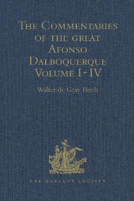 Book cover for The Commentaries of the Great Afonso Dalboquerque, Second Viceroy of India, Volumes I-IV