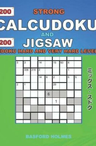 Cover of 200 Strong Calcudoku and 200 Jigsaw Sudoku. Hard and very hard levels.