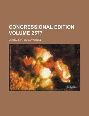 Book cover for Congressional Edition Volume 2577