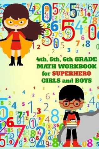 Cover of 4th, 5th, 6th Grade Math Workbook for Superhero Girls and Boys