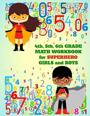 Book cover for 4th, 5th, 6th Grade Math Workbook for Superhero Girls and Boys