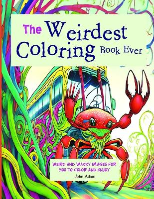 Cover of The Weirdest Coloring Book Ever