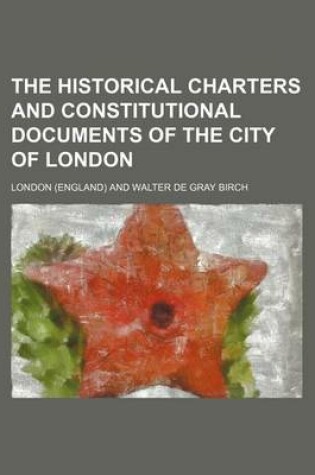 Cover of The Historical Charters and Constitutional Documents of the City of London