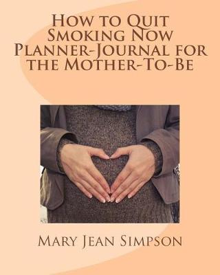 Book cover for How to Quit Smoking Now Planner-Journal for the Mother-To-Be