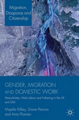 Cover of Gender, Migration and Domestic Work: Masculinities, Male Labour and Fathering in the UK and USA