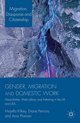 Book cover for Gender, Migration and Domestic Work: Masculinities, Male Labour and Fathering in the UK and USA