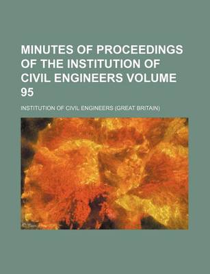 Book cover for Minutes of Proceedings of the Institution of Civil Engineers Volume 95