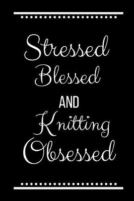 Book cover for Stressed Blessed Knitting Obsessed