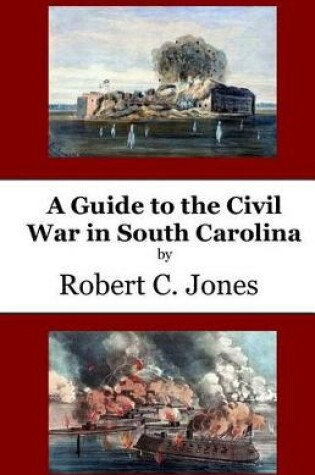 Cover of A Guide to the Civil War in South Carolina