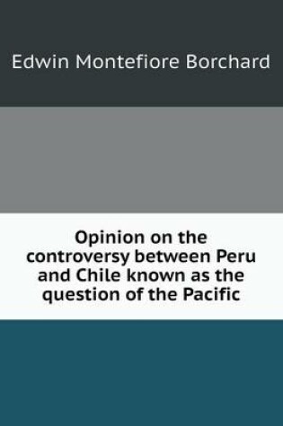 Cover of Opinion on the controversy between Peru and Chile known as the question of the Pacific