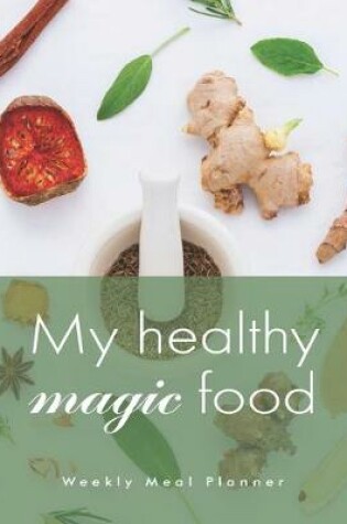 Cover of My healthy magic food Weekly Meal Planner