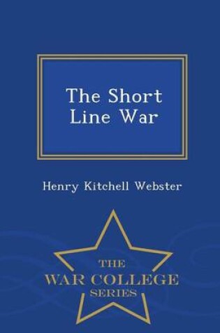 Cover of The Short Line War - War College Series