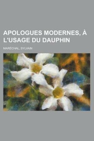 Cover of Apologues Modernes, A L'Usage Du Dauphin