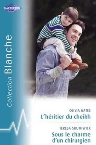 Cover of L'Heritier Du Cheikh - Sous Le Charme D'Un Chirurgien (Harlequin Blanche)