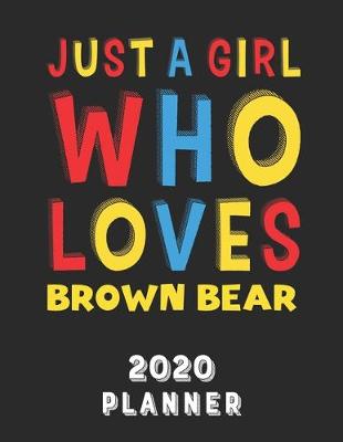 Book cover for Just A Girl Who Loves Brown Bear 2020 Planner