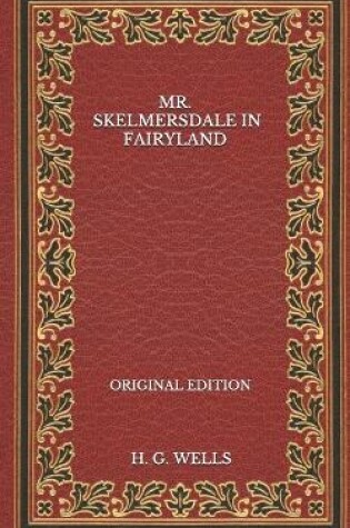 Cover of Mr. Skelmersdale In Fairyland - Original Edition