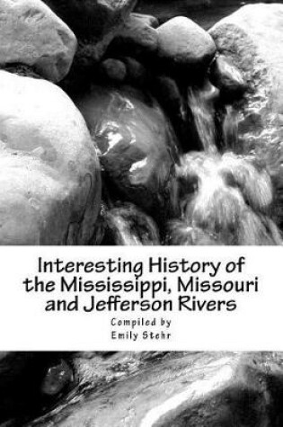 Cover of Interesting History of the Mississippi, Missouri and Jefferson Rivers