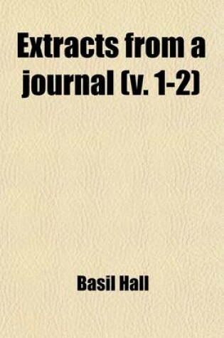 Cover of Extracts from a Journal (Volume 1-2); Written on the Coasts of Chili, Peru, and Mexico, in the Years 1820, 1821, and 1822