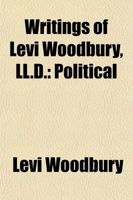 Book cover for Writings of Levi Woodbury, LL.D. (Volume 1)