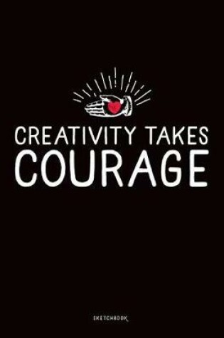 Cover of Creativity Take Courage, Sketchbook