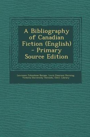 Cover of A Bibliography of Canadian Fiction (English) - Primary Source Edition