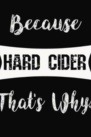 Cover of Because Hard Cider That's Why