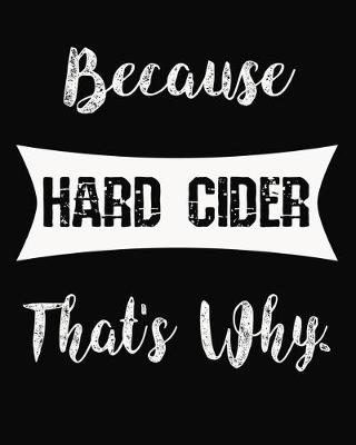 Book cover for Because Hard Cider That's Why