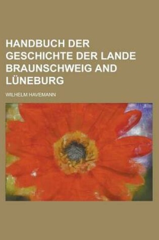 Cover of Handbuch Der Geschichte Der Lande Braunschweig and Luneburg